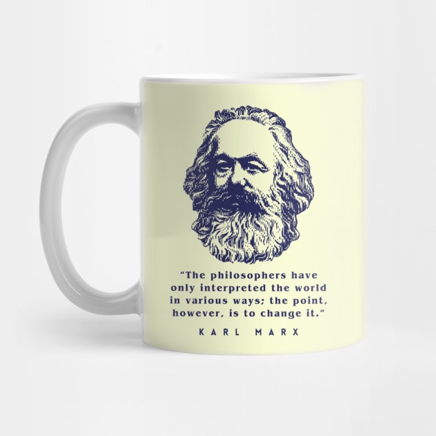 Karl Marx portrait and quote: The philosophers have only interpreted the world in various ways; the point, however, is to change it. by artbleed